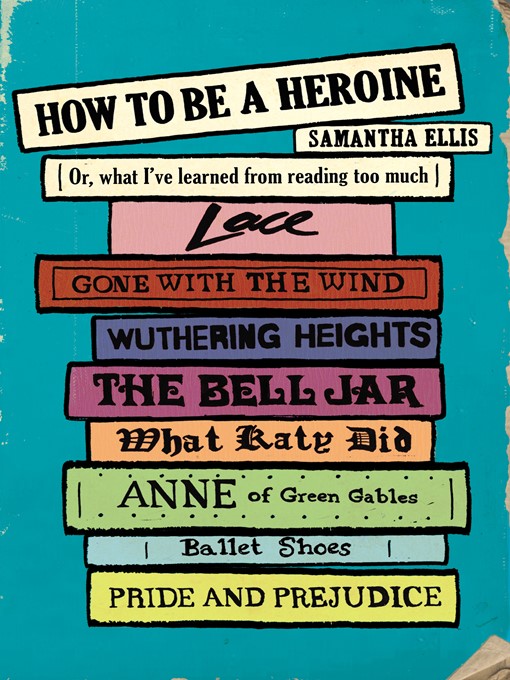 Title details for How to Be a Heroine by Samantha Ellis - Wait list